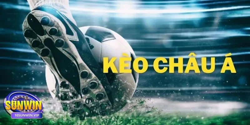 Kèo Châu Á Khái niệm và các hình thức phổ biến của kèo Châu Á